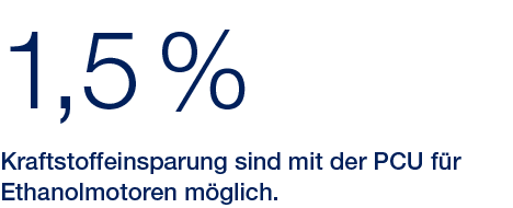 1,5 %,Kraftstoffeinsparung sind mit der PCU f r Ethanolmotoren m glich