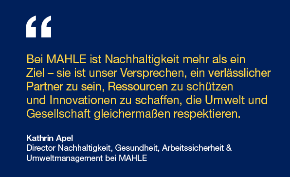 Bei MAHLE ist Nachhaltigkeit mehr als ein Ziel – sie ist unser Versprechen, ein verl sslicher Partner zu sein, Ressou...