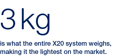 3 kg,is what the entire X20 system weighs, making it the lightest on the market