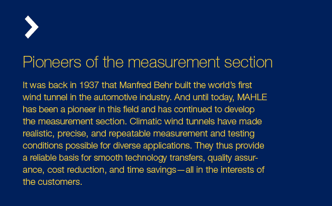 Pioneers of the measurement section It was back in 1937 that Manfred Behr built the world’s first wind tunnel in the ...