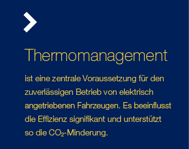 Thermomanagement ist eine zentrale Voraussetzung für den zuverlässigen Betrieb von elektrisch angetriebenen Fahrzeuge   